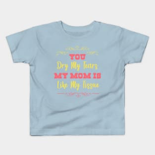 Mom Is Like My Tissue Kids T-Shirt